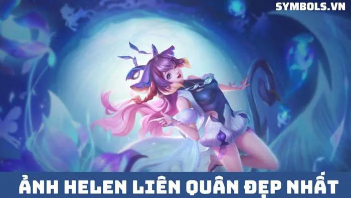 Ảnh Helen Liên Quân Đẹp: 128+ Hình Nền Cute Nhất