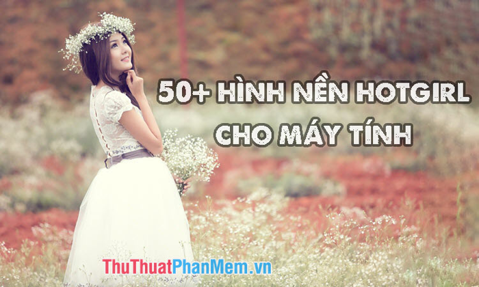 Khám phá bộ sưu tập hơn 50 hình nền Hot Girl tuyệt đẹp dành cho máy tính  của bạn