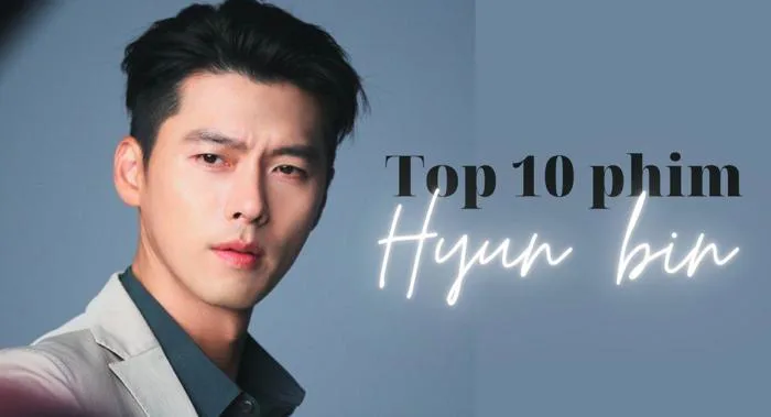 Hyun Bin và 10 bộ phim truyền hình Hàn Quốc hay nhất - BlogAnChoi