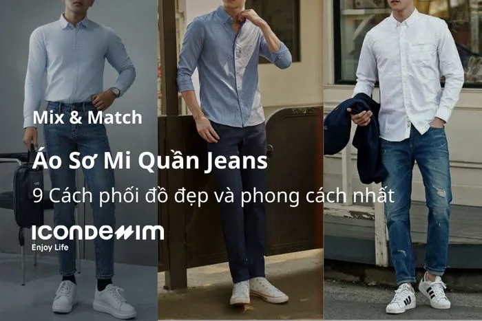 9 cách phối áo sơ mi với quần jeans đẹp, phong cách